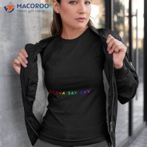 gonna say gay lgbtq shirt tshirt 3