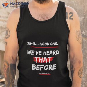 good one weve heard that before shirt tank top