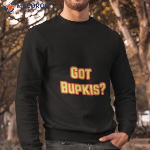 got bupkis design shirt sweatshirt