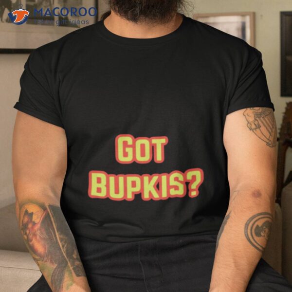 Got Bupkis Design Shirt