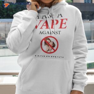 gotfunny i am a vape against momming shirt hoodie 2