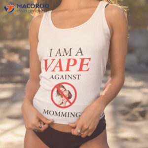 Gotfunny I Am A Vape Against Momming Shirt