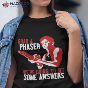 grab a phaser were going to get some answers shirt tshirt