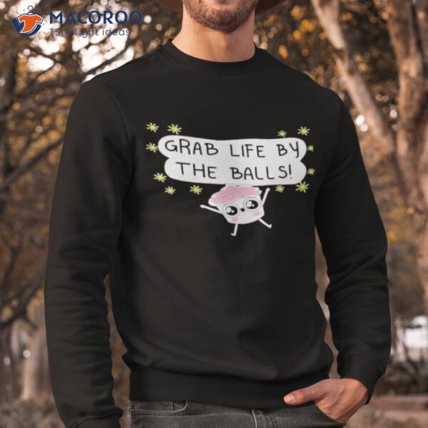 Grab Life By The Balls Shirt