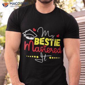 graduation best friend master my bestie mastered it shirt tshirt