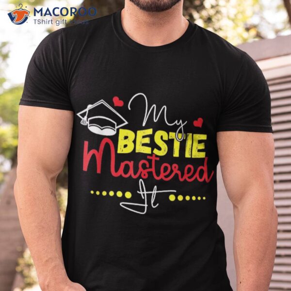 Graduation Best Friend Master My Bestie Mastered It Shirt