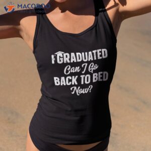 graduation gift for her i graduated can go back to bed now shirt tank top 2