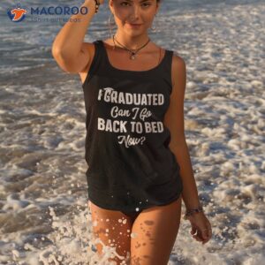 Graduation Gift For Her I Graduated Can Go Back To Bed Now Shirt