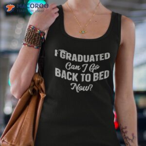 graduation gift for her i graduated can go back to bed now shirt tank top 4