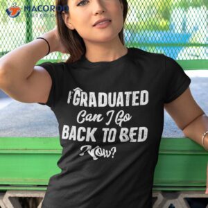 graduation gift for her i graduated can go back to bed now shirt tshirt 1