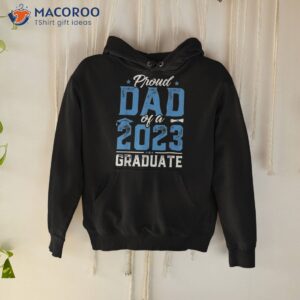 graduation gift proud dad of a class 2023 graduate shirt hoodie