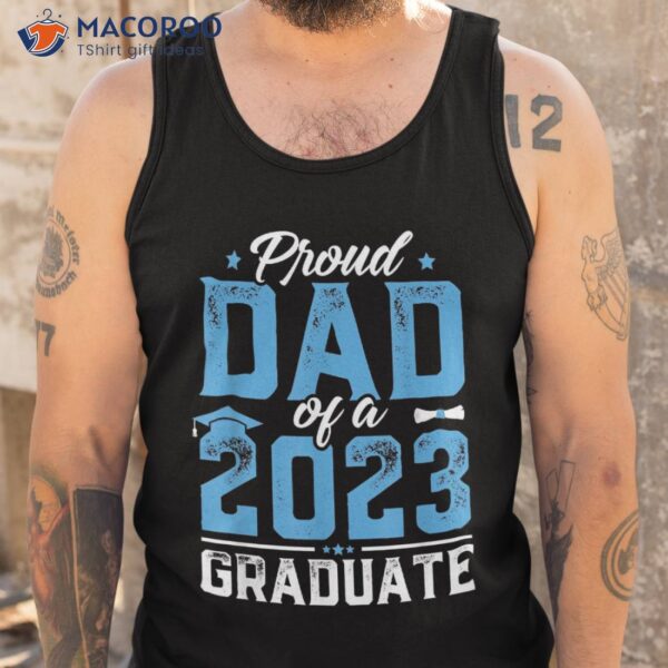Graduation Gift Proud Dad Of A Class 2023 Graduate Shirt
