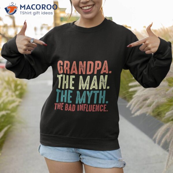 Grandpa The Man The Myth The Legend The Bad Influence Fathers Day Gift Unisex T-Shirt