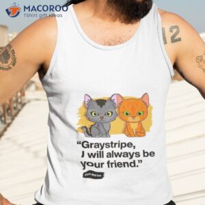 graystripe i will always be your friend shirt tank top 3