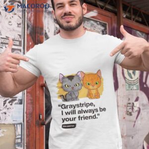 graystripe i will always be your friend shirt tshirt 1