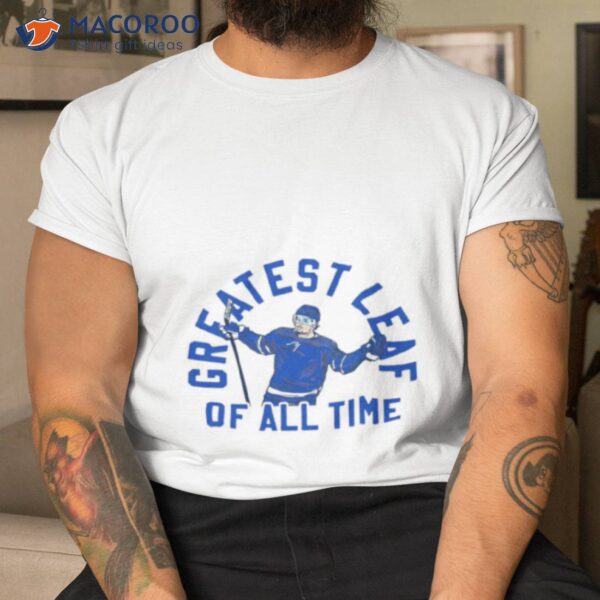 Greatest Leaf Of All Time Toronto Maple Leafs Shirt