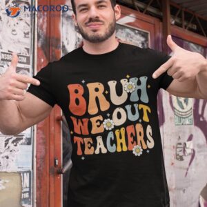 groovy bruh we out teachers end of school year hello summer shirt tshirt 1