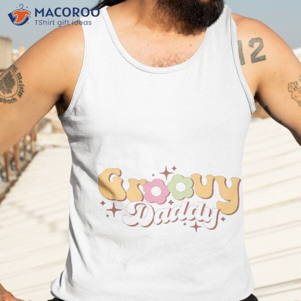 Groovy Daddy, Happy Father’s Day Shirt