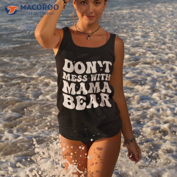Groovy Don’t Mess With Mama Bear Mother`s Day Funny Shirt
