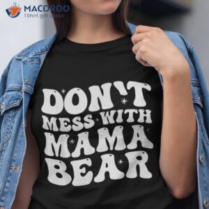 groovy don t mess with mama bear mother s day funny shirt tshirt