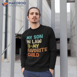 groovy my son in law is favorite child funny shirt sweatshirt 1 2