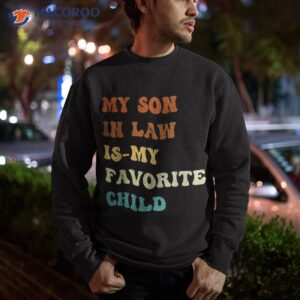 groovy my son in law is favorite child funny shirt sweatshirt 2