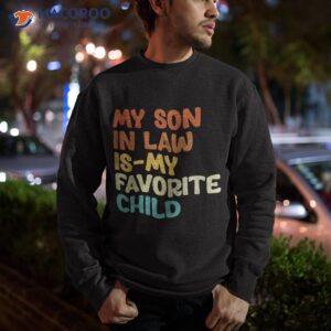 groovy my son in law is favorite child funny shirt sweatshirt