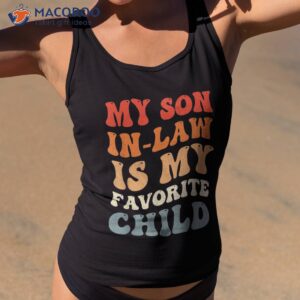 groovy my son in law is favorite child funny shirt tank top 2