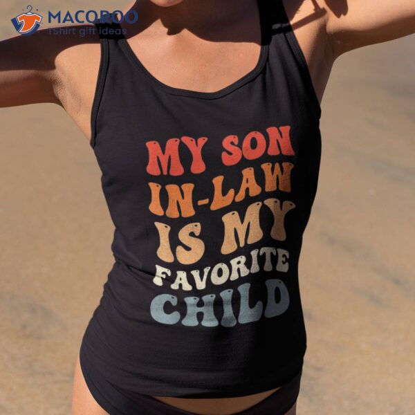 Groovy My Son In Law Is Favorite Child Funny Shirt