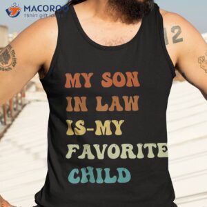 groovy my son in law is favorite child funny shirt tank top 3 1