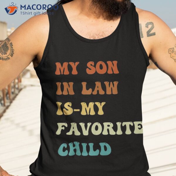 Groovy My Son In Law Is Favorite Child Funny Shirt