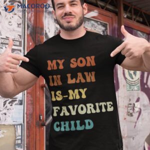 groovy my son in law is favorite child funny shirt tshirt 1 1