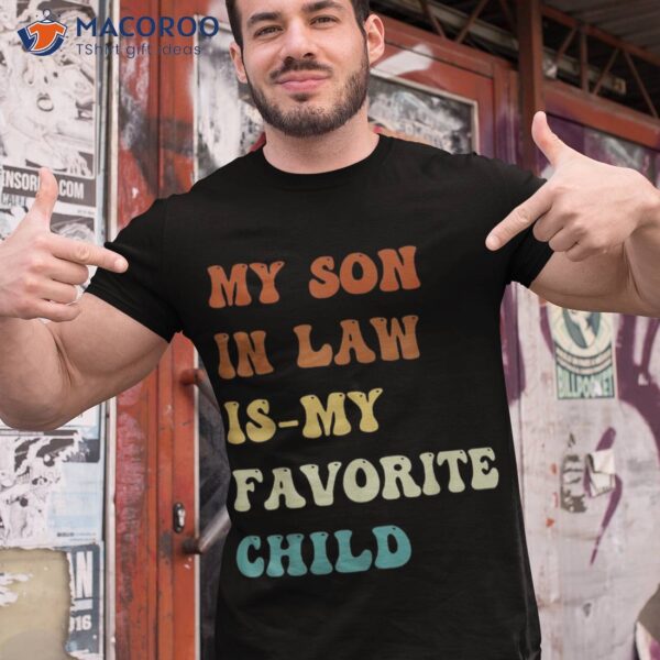 Groovy My Son In Law Is Favorite Child Funny Shirt