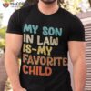 Groovy My Son In Law Is Favorite Child Funny Shirt