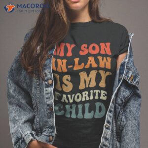 groovy my son in law is favorite child funny shirt tshirt 2