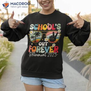 groovy school s out forever retiret teacher retired 2023 shirt sweatshirt 1