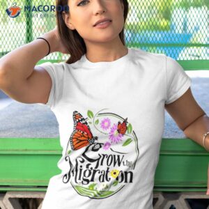 grow the migration monarch butterfly shirt tshirt 1