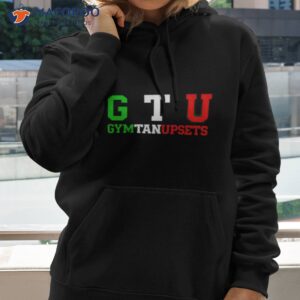 gtu gym tan upsets shirt hoodie