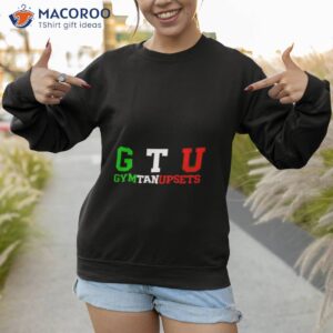 gtu gym tan upsets shirt sweatshirt