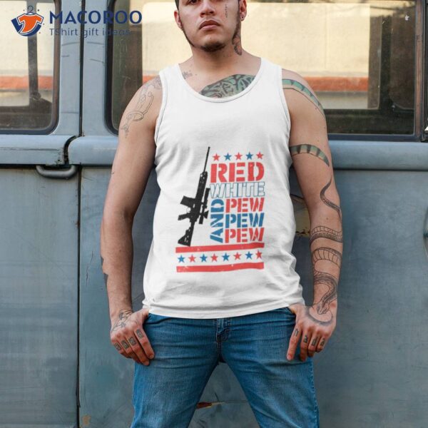 Gun Red White And Pew 4th Of July Shirt