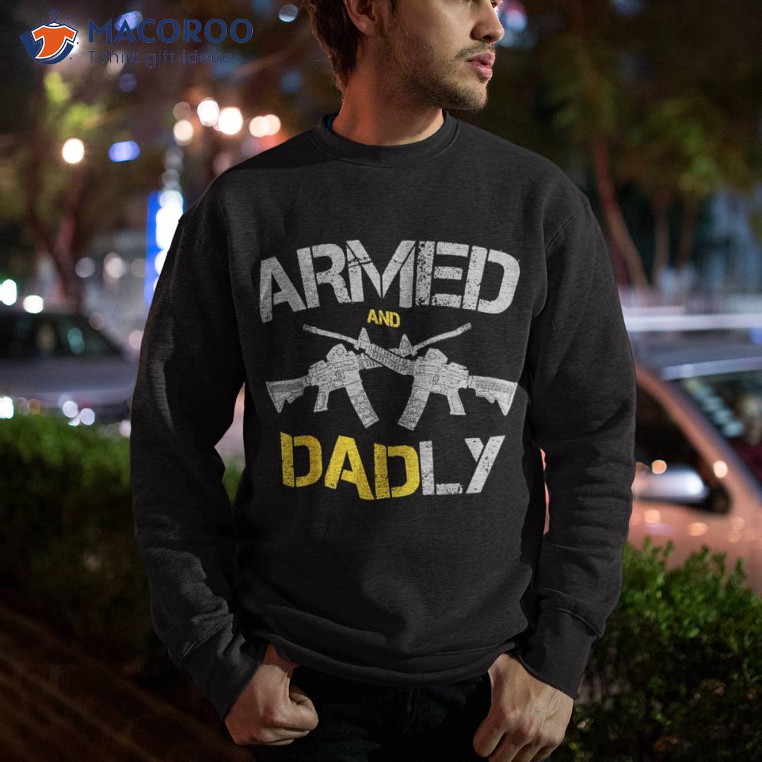 Guns Armed And Dadly, Funny Deadly Father Shirt Guns Armed And Dadly, Funny Deadly Father Shirt