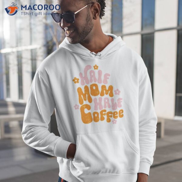 Half Mom Half Coffee Shirt