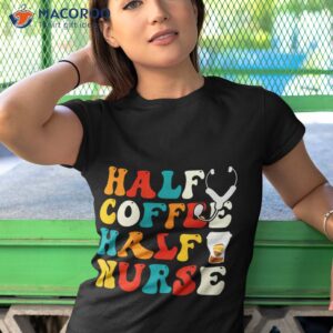 half nurse coffee gifts week funny shirt tshirt 1