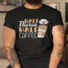 Half Nurse Coffee Gifts Week Funny Shirt