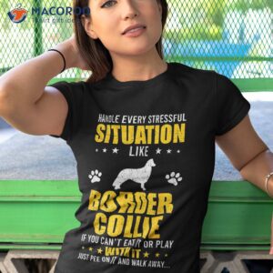 handle stressful situation border collie dog lovers shirt tshirt 1