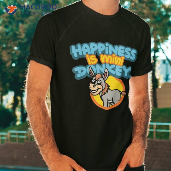 Happiness Is Mini Donkeys Rancher Farmer Miniature Donkey Shirt