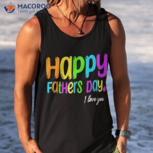 happy fathers day i love you dad heart daddy funny shirt tank top