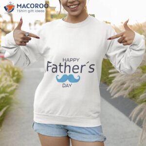 happy fathers day t shirt sweatshirt 1