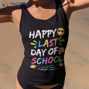 happy last day of school for teacher student graduation shirt tank top 2
