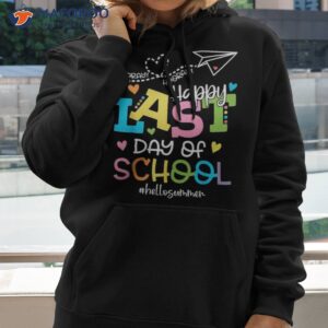 happy last day of school hello summer students and teachers shirt hoodie 2